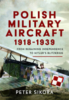 Polish Military Aircraft 1918–1939